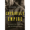 Churchill's Empire: The World That Made Him and the World He Made