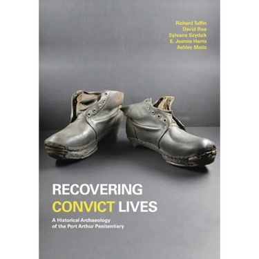 Recovering Convict Lives: A Historical Archaeology of the Port Arthur Penitentiary
