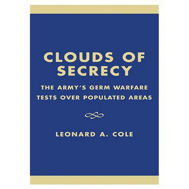Clouds of Secrecy: The Army's Germ Warfare Tests Over Populated Areas