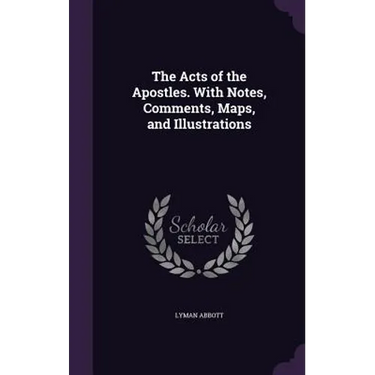 The Acts of the Apostles. With Notes, Comments, Maps, and Illustrations