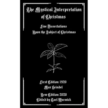 The Mystical Interpretation of Christmas: Five Dissertations Upon the Subject of Christmas