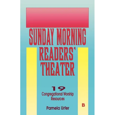 Sunday Morning Readers' Theater: 19 Congregational Worship Resources, Cycle B
