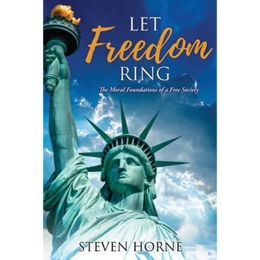 Let Freedom Ring: The Moral Foundations of a Free Society
