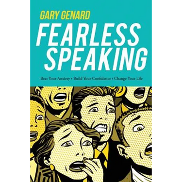 Fearless Speaking: Beat Your Anxiety, Build Your Confidence, Change Your Life