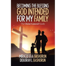 Becoming the Blessing God Intended for My Family: The Christ-Centered Family
