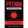 Python for Data Science: Deep Machine Learning Algorithms in Python and Artificial Intelligence. Crash Course to Measure Value of Big Data and