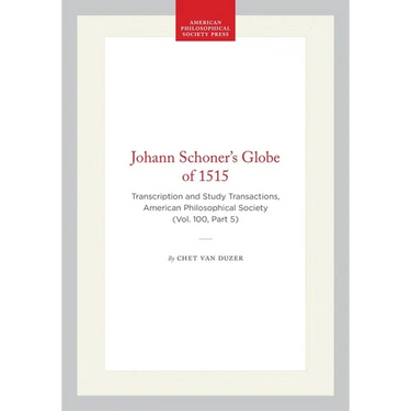 Johann Schoner's Globe of 1515: Transcription and Study Transactions, American Philosophical Society (Vol. 100, Part 5)