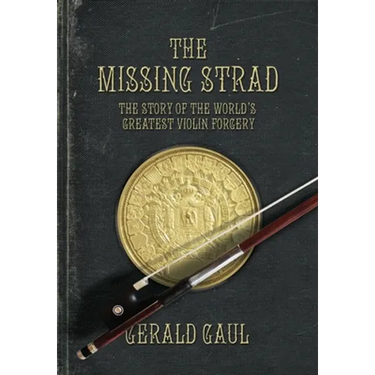 The Missing Strad: The Story of the World's Greatest Violin Forgery