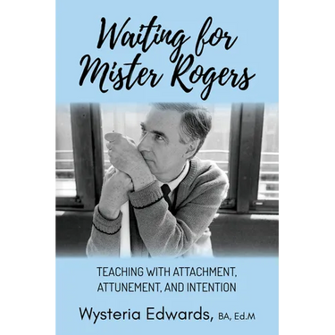 Waiting for Mister Rogers: Teaching with Attachment, Attunement, and Intention