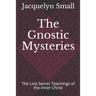 The Gnostic Mysteries: The Lost Secrets of the Inner Christ