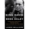 King David and Boss Daley: The Black Disciples, Mayor Daley, and Chicago on the Edge