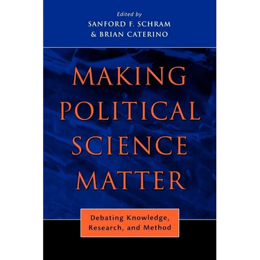 Making Political Science Matter: Debating Knowledge, Research, and Method