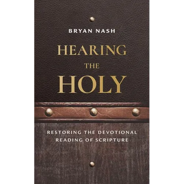 Hearing the Holy: Restoring the Devotional Reading of Scripture