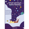 Virtual learning and online teaching - The Essential survival Guide for teaching online filled with secrets and proven strategies to make learning eas