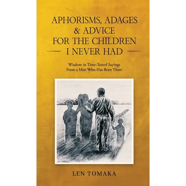 Aphorisms, Adages & Advice for the Children I Never Had