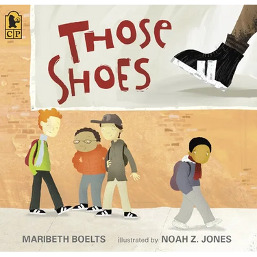 Those Shoes: (An Uplifting Tale of Friendship, Generosity, Facing Peer Pressure, and Making Thoughtful Choices - For Kids Ages 4-8)