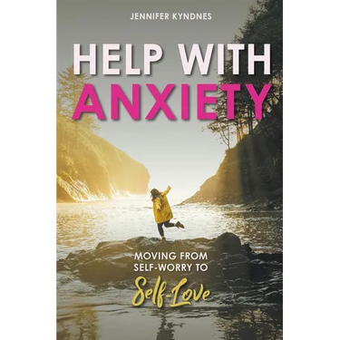 Help with Anxiety: Moving from Self-Worry to Self-Love
