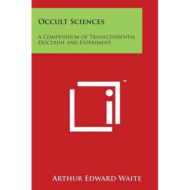Occult Sciences: A Compendium of Transcendental Doctrine and Experiment