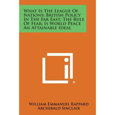 What Is the League of Nations; British Policy in the Far East; The Rule of Fear; Is World Peace an Attainable Ideal