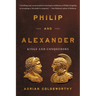 Philip and Alexander: Kings and Conquerors