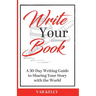 Write Your Book: A 30-Day Writing Guide to Sharing Your Story with the World