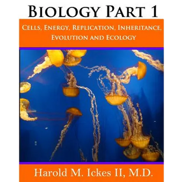 Biology Part 1: Cells, Energy, Replication, Inheritance, Evolution and Ecology