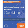 Windows Server 2016 Hyper-V Cookbook - Second Edition