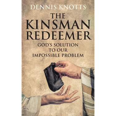 The Kinsman Redeemer: God's Solution to Our Impossible Problem