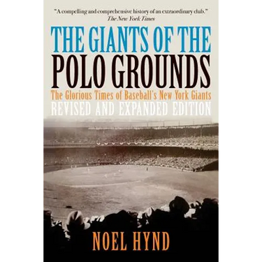 The Giants of the Polo Grounds: The Glorious Times of Baseball's New York Giants