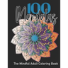 The Mindful Adult Coloring Book: 100 Mandalas, Coloring for Mindfulness and Stress Relief