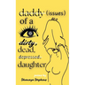 Daddy Issues of a Dirty, Dead, Depressed, Daughter