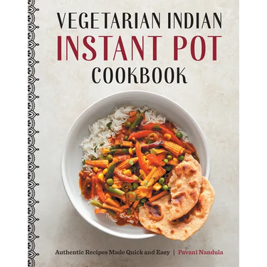 Vegetarian Indian Instant Pot Cookbook: Authentic Recipes Made Quick and Easy