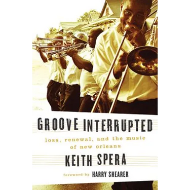 Groove Interrupted: Loss, Renewal, and the Music of New Orleans