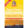 Super Power Breathing: For Optimum Health & Healing