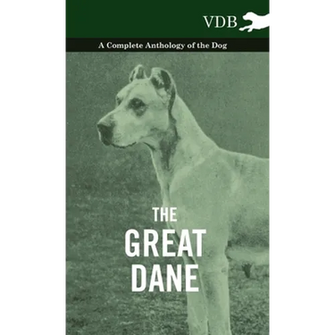 The Great Dane - A Complete Anthology of the Dog