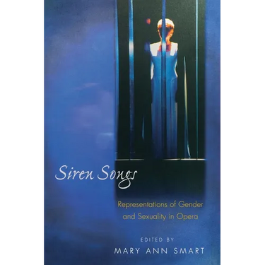 Siren Songs: Representations of Gender and Sexuality in Opera