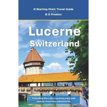 Lucerne, Switzerland: Plus the Lake Lucerne Area
