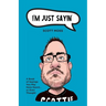 I'm Just Sayin': A Book of Sayings You May Have Heard or Even Thought