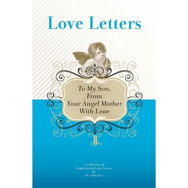 To My Son, From Your Angel Mother With Love: A Collection Of Inspirational Love Letters