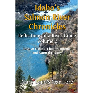 Idaho's Salmon River Chronicles Reflection of a River Guide: Tales of Fishing, Chukar Hunting, and Natural History - Gary Lane's Oar Lore