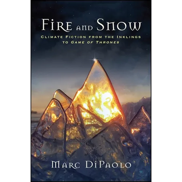 Fire and Snow: Climate Fiction from the Inklings to Game of Thrones
