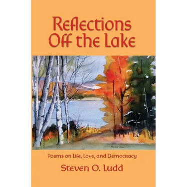 Reflections Off the Lake, Poems on Life, Love and Democracy