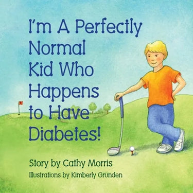 I'm A Perfectly Normal Kid Who Happens to Have Diabetes!