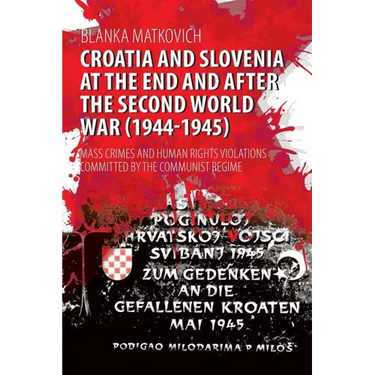 Croatia and Slovenia at the End and After the Second World War (1944-1945): Mass Crimes and Human Rights Violations Committed by the Communist Regime