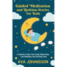 Guided Meditation and Bedtime Stories for Kids: A Collection of Short Tales to Help Children Relax, Learn Mindfulness and Fall Asleep Faster
