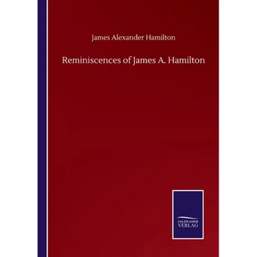 Reminiscences of James A. Hamilton