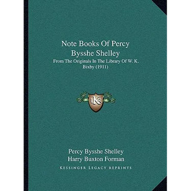 Note Books Of Percy Bysshe Shelley: From The Originals In The Library Of W. K. Bixby (1911)
