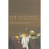 New Covenant, New Community: Biblical and Patristic Covenant Theology for Contemporary Understanding