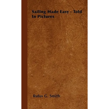 Sailing Made Easy - Told in Pictures