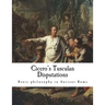 Cicero's Tusculan Disputations: Treatises on the Nature of the Gods, and on the Commonwealth